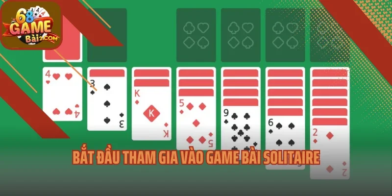 Bắt đầu tham gia vào game bài Solitaire