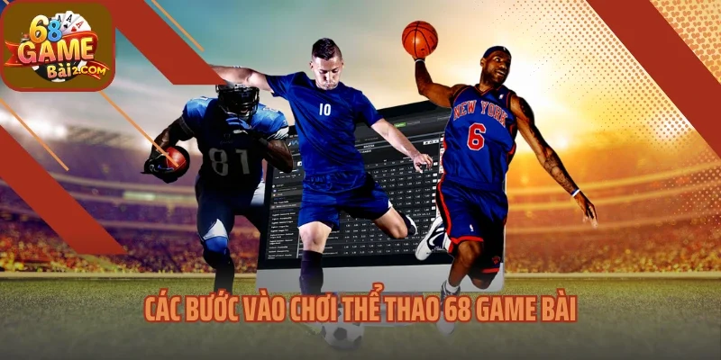 Các bước vào chơi thể thao 68 Game bài