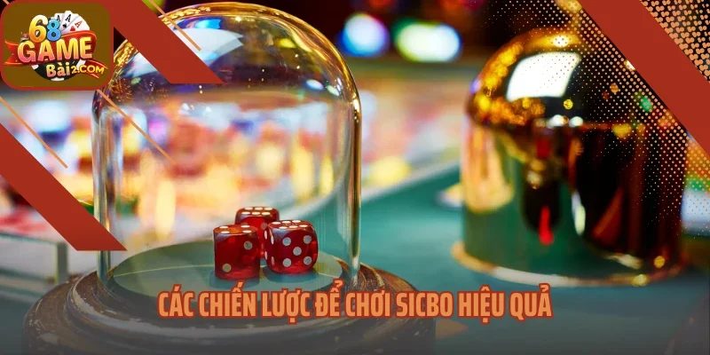 Các chiến lược để chơi Sicbo hiệu quả