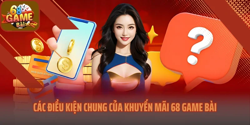 Các điều kiện chung của khuyến mãi 68 Game bài