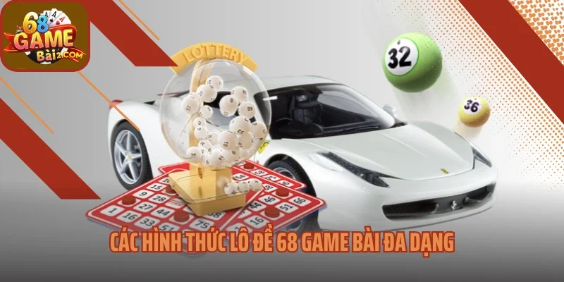 Các hình thức lô đề 68 Game bài đa dạng