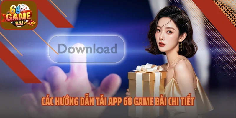 Các hướng dẫn tải app 68 Game bài chi tiết