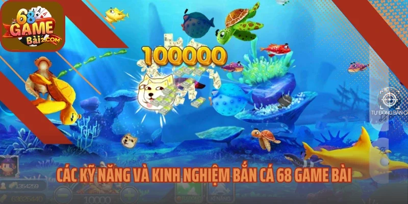 Các kỹ năng và kinh nghiệm bắn cá 68 Game bài