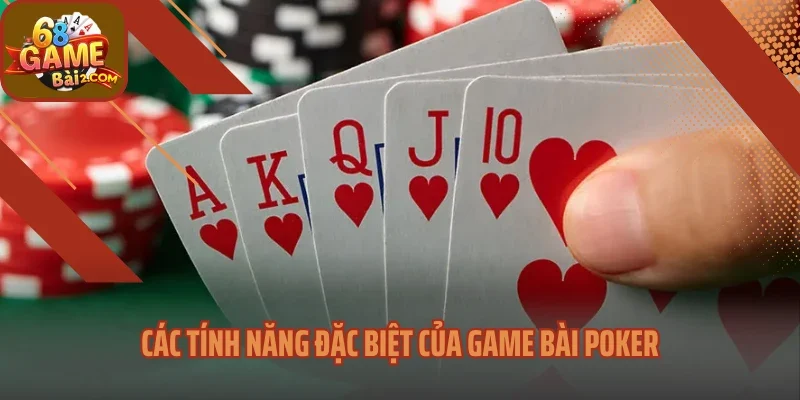 Các tính năng đặc biệt của game bài Poker