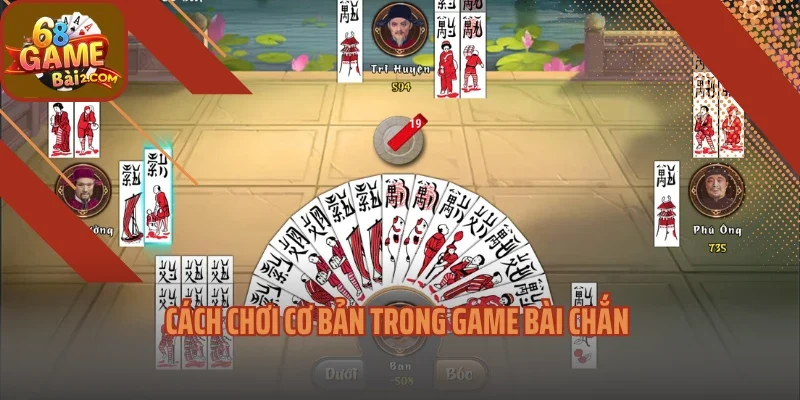 Cách chơi cơ bản trong game bài chắn