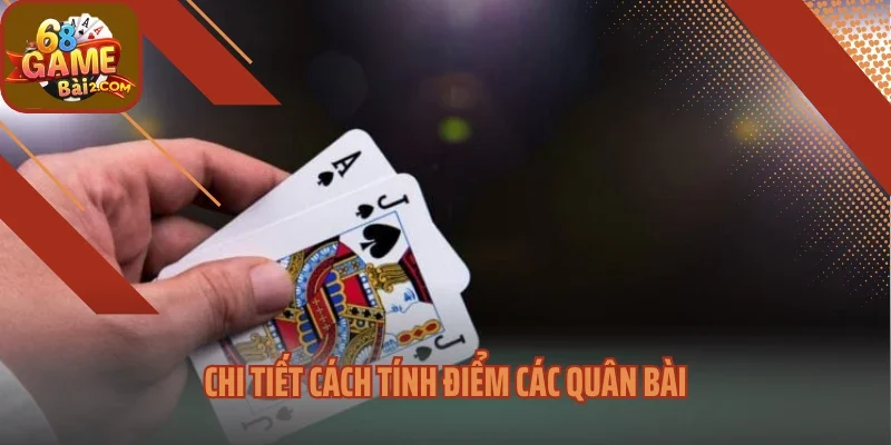 Chi tiết cách tính điểm các quân bài
