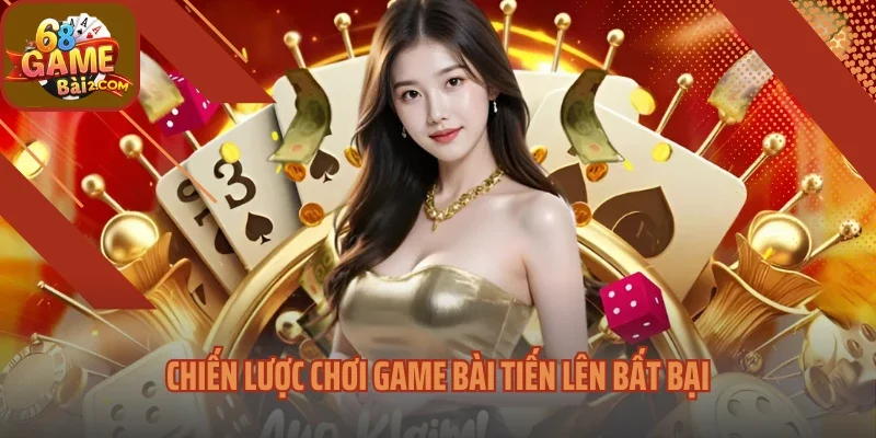 Chiến lược chơi game bài Tiến Lên bất bại