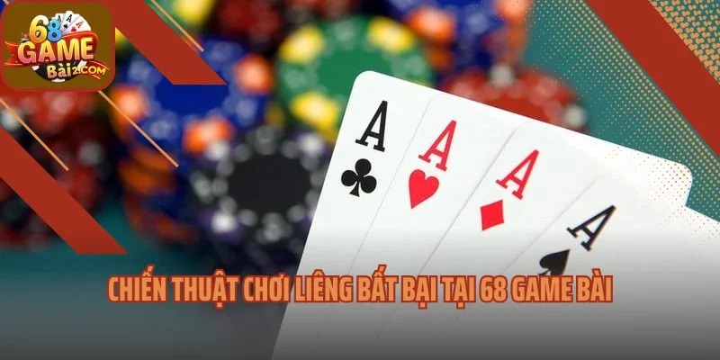 Chiến thuật chơi liêng bất bại tại 68 game bài