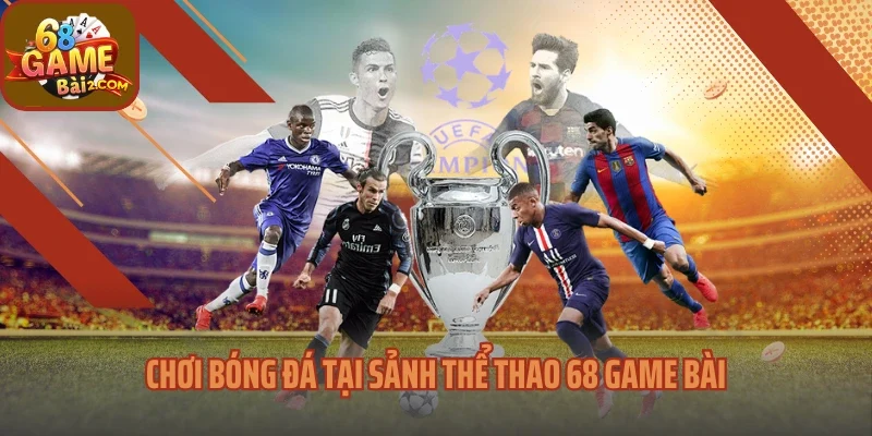 Chơi bóng đá tại sảnh thể thao 68 Game bài