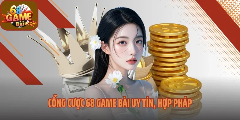 Cổng cược 68 game bài uy tín, hợp pháp