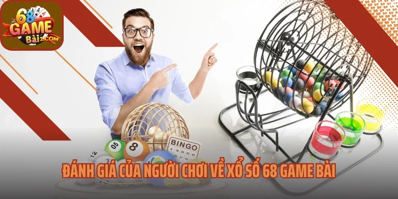 Đánh giá của người chơi về xổ số 68 Game bài