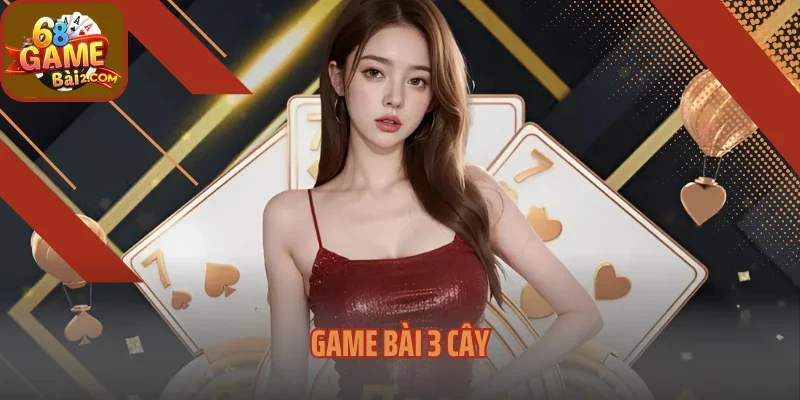 Game Bài 3 Cây – Trò Chơi Dân Gian Hấp Dẫn, Dễ Chơi Dễ Thắng