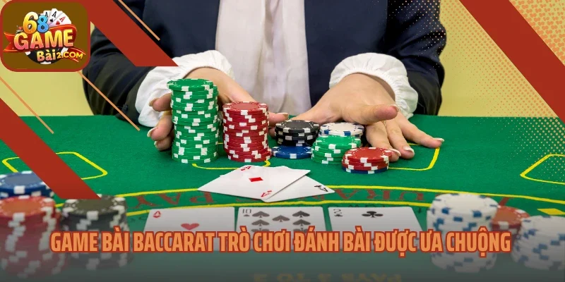 Game Bài Baccarat Trò Đánh Bài Được Ưa Chuộng Toàn Cầu