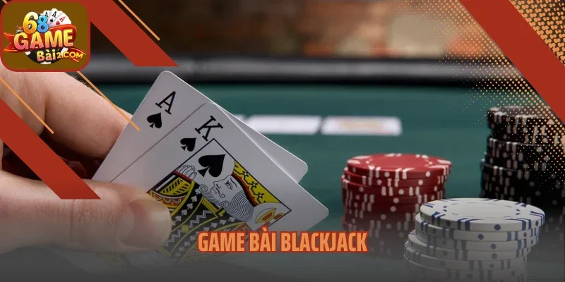 Game Bài Blackjack – Game Kinh Điển Đầy Thử Thách Và Cơ Hội 