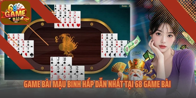 Game bài Mậu Binh hấp dẫn nhất tại 68 game bài