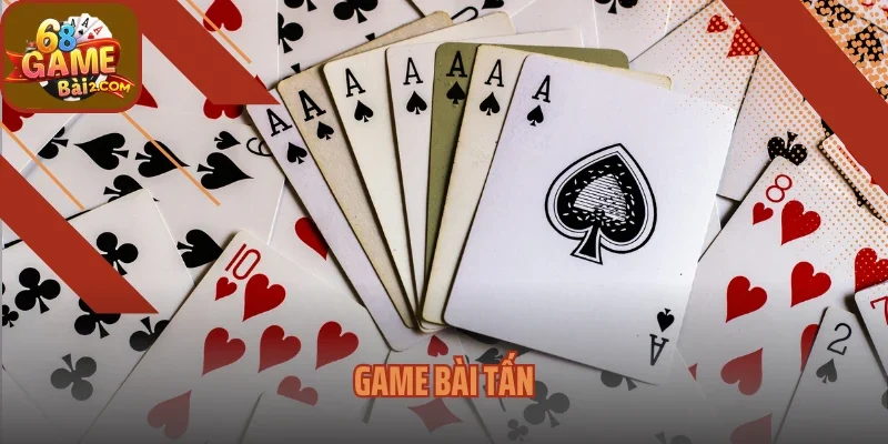 Khám Phá Tựa Game Bài Tấn Cực Chất Từ 68 Game Bài 