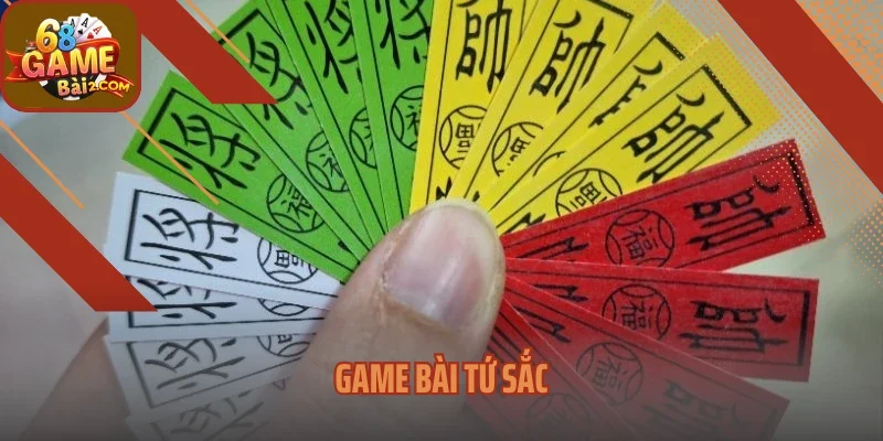 Game Bài Tứ Sắc – Trò Chơi Dân Gian Hot Nhất 68 Game Bài