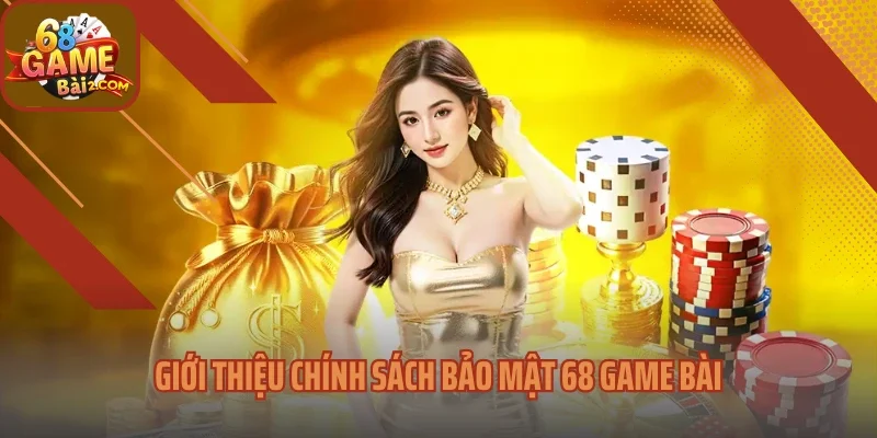 Giới thiệu chính sách bảo mật 68 Game Bài