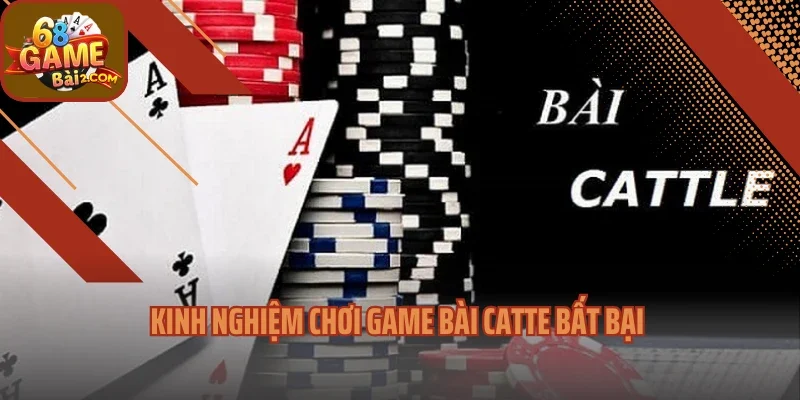 Kinh nghiệm chơi game bài catte bất bại