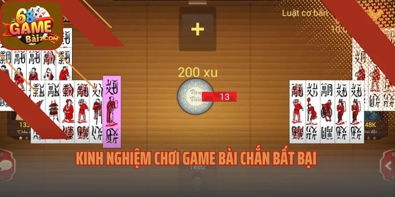 Kinh nghiệm chơi game bài chắn bất bại
