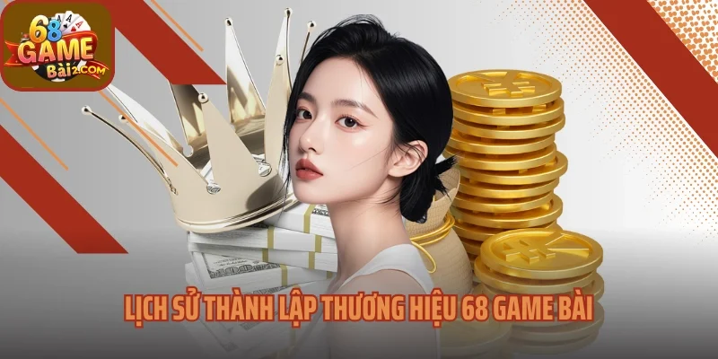 Lịch sử thành lập thương hiệu 68 game bài