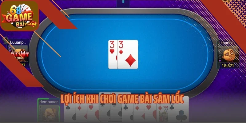 Lợi ích khi chơi game bài sâm lốc