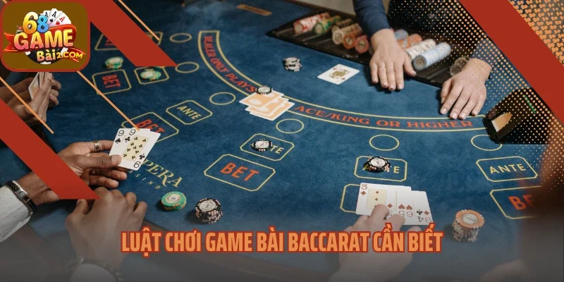 Luật chơi game bài Baccarat cần biết