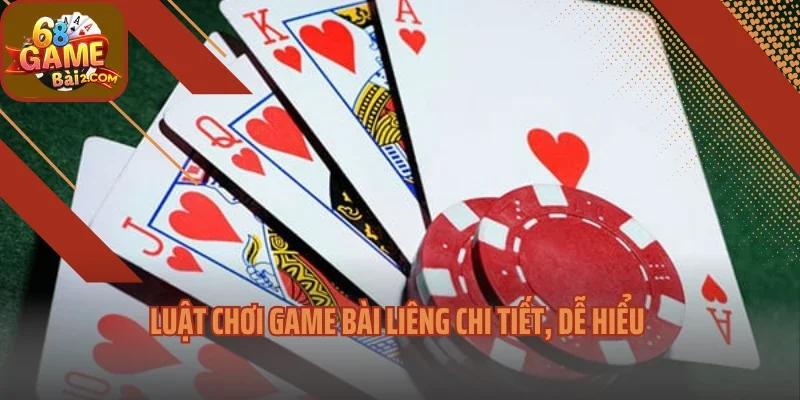 Luật chơi game bài liêng chi tiết, dễ hiểu