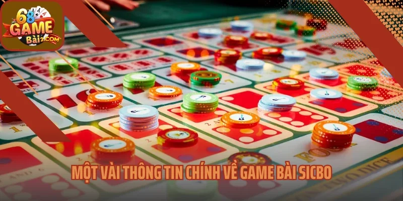 Một vài thông tin chính về game bài Sicbo