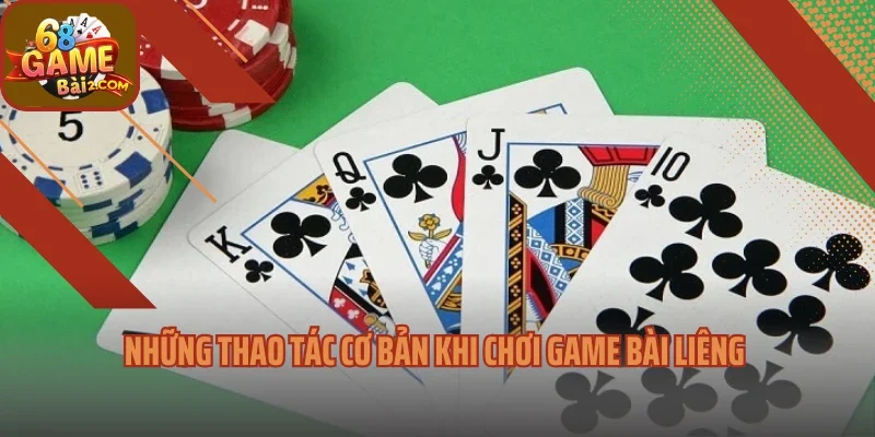 Những thao tác cơ bản khi chơi game bài liêng