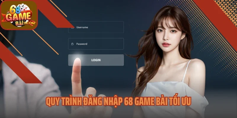 Quy trình đăng nhập 68 Game bài tối ưu