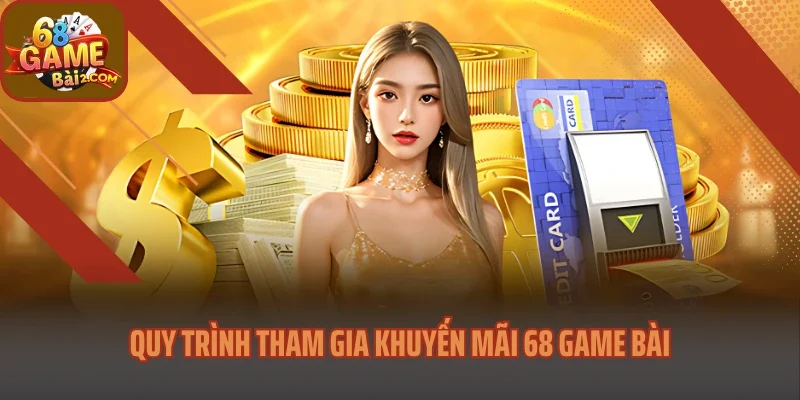 Quy trình tham gia khuyến mãi 68 Game bài