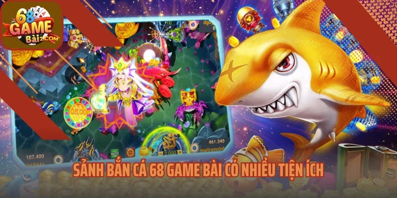 Sảnh bắn cá 68 Game bài có nhiều tiện ích