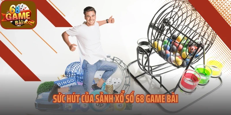 Sức hút của sảnh xổ số 68 Game bài