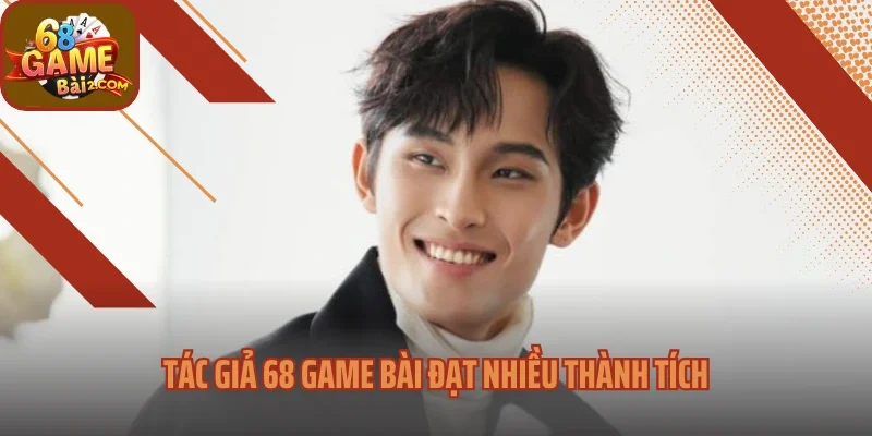Tác giả 68 Game bài đạt nhiều thành tích
