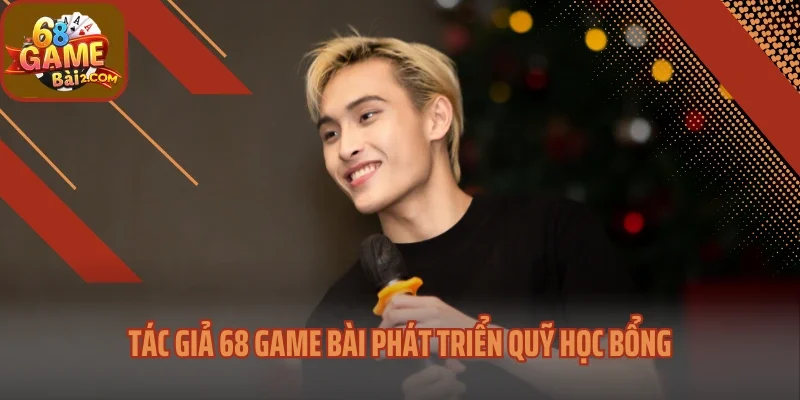 Tác giả 68 Game bài phát triển quỹ học bổng