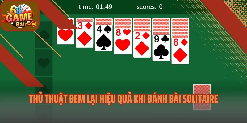 Thủ thuật đem lại hiệu quả khi đánh bài Solitaire