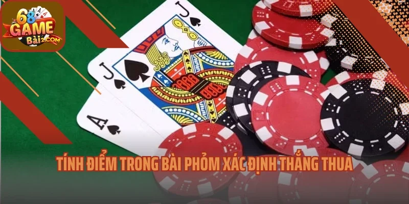 Tính điểm trong bài phỏm xác định thắng thua