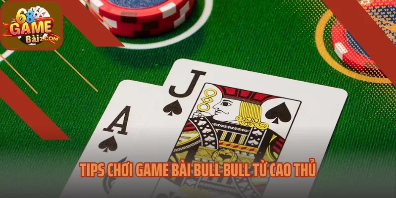 Tips chơi game bài Bull Bull từ cao thủ