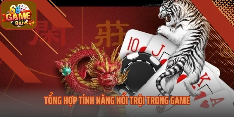 Tổng hợp tính năng nổi trội trong game